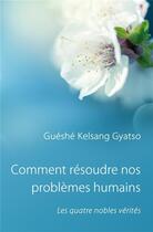Couverture du livre « Comment Résoudre Nos Problèmes Humains : Les Quatre nobles vérités » de Gueshe Kelsang Gyatso aux éditions Tharpa