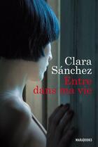 Couverture du livre « Entre dans ma vie » de Clara Sanchez aux éditions Marabout