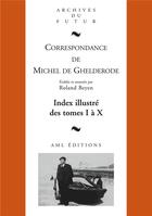 Couverture du livre « Correspondance de Michel de Ghelderode : index illustré des tomes I à X » de Roland Beyen aux éditions Aml Editions