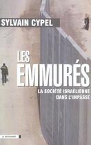 Couverture du livre « Les Emmures ; La Societe Israelienne Dans L'Impasse » de Sylvain Cypel aux éditions La Decouverte