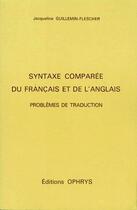 Couverture du livre « Syntaxe comparée du français et de l'anglais ; problèmes de traduction » de Guillemin-Flescher J aux éditions Ophrys