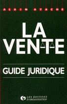 Couverture du livre « La Vente Guide Juridique » de Ayache aux éditions Organisation