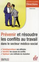 Couverture du livre « Prévenir et résoudre les conflits au travail dans le secteur médico-social » de Nicolas Scohy aux éditions Esf