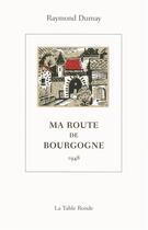 Couverture du livre « Ma route de Bourgogne 1948 » de Raymond Dumay aux éditions Table Ronde