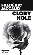 Couverture du livre « Glory Hole » de Frederic Jaccaud aux éditions Les Arenes