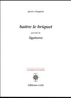Couverture du livre « Battre le briquet » de Pierre Chappuis aux éditions Corti