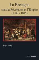 Couverture du livre « La Bretagne sous la révolution et l'empire (1789-1815) » de Roger Dupuy aux éditions Ouest France