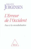 Couverture du livre « L'erreur de l'occident - face a la mondialisation » de Philippe Jurgensen aux éditions Odile Jacob