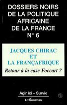 Couverture du livre « Jacques Chirac et la Françafrique : Retour à la case Foccart ? » de  aux éditions L'harmattan
