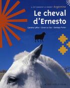 Couverture du livre « Le cheval d'Ernesto » de Caroline Laffon et Gwen Le Gac et Santiago Porter aux éditions Actes Sud Junior