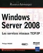 Couverture du livre « Windows server 2008 ; les services réseaux tcp/ip » de Philippe Freddi aux éditions Eni