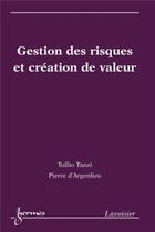 Couverture du livre « Gestion des risques et création de valeur » de Tullio Tanzi et Pierre-Noel Favennec et Pierre D'Argenlieu aux éditions Hermes Science Publications