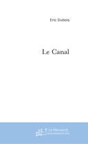 Couverture du livre « Le canal » de Eric Dubois aux éditions Le Manuscrit