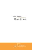 Couverture du livre « Dure la vie » de Taboo-A aux éditions Le Manuscrit