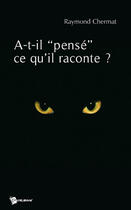 Couverture du livre « A-t-il pensé ce qu'il raconte ? » de Raymond Chermat aux éditions Publibook