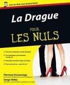 Couverture du livre « La drague pour les nuls » de Serge Hefez et Florence Escaravage aux éditions Pour Les Nuls