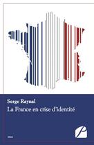 Couverture du livre « La France en crise d'identité » de Serge Raynal aux éditions Editions Du Panthéon