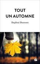 Couverture du livre « Tout un automne » de Daphne Dumont aux éditions Editions Du Panthéon