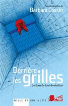 Couverture du livre « Derrière les grilles ; sortons du tout-évaluation » de Barbara Cassin aux éditions Mille Et Une Nuits
