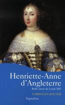 Couverture du livre « Henriette-anne d'angleterre ; belle-soeur de louis XIV » de Christian Bouyer aux éditions Pygmalion