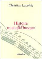 Couverture du livre « Histoire de la musique basque » de Christian Laprerie aux éditions Atlantica