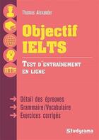 Couverture du livre « Objectif IELTS ; test d'entraînement en ligne » de Thomas Alexander aux éditions Studyrama