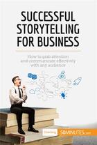 Couverture du livre « Successful Storytelling for Business : How to grab attention and communicate effectively with any audience » de 50minutes aux éditions 50minutes.com