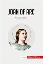 Couverture du livre « Joan of Arc : The Maid of OrlÃ©ans » de 50minutes aux éditions 50minutes.com