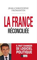 Couverture du livre « La France réconciliée » de Jean-Christophe Fromantin aux éditions Archipel