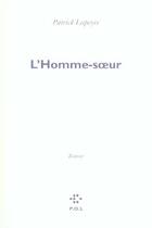 Couverture du livre « L'homme-soeur » de Patrick Lapeyre aux éditions P.o.l