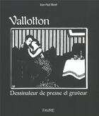 Couverture du livre « Vallotton dessinateur de presse et graveur » de Jean-Paul Morel aux éditions Favre