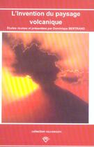 Couverture du livre « L'invention du paysage volcanique » de Dominique Bertrand aux éditions Pu De Clermont Ferrand