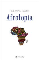 Couverture du livre « Afrotopia » de Felwine Sarr aux éditions Philippe Rey