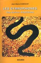 Couverture du livre « Les gymnophiones ; ces curieux amphibiens » de Jean-Marie Exbrayat aux éditions Boubee