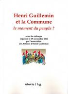 Couverture du livre « Henri Guillemin et la commune ; le moment du peuple ? actes du colloque organisé le 19 novembre 2016 par l'association les ami(e)s d'Henri Guillemin » de  aux éditions Utovie