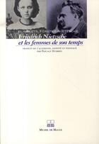 Couverture du livre « Friedrich Nietzsche et les femmes de son temps » de Elisabeth Forster-Nietzsche aux éditions Michel De Maule