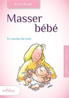 Couverture du livre « Masser bébé ; le toucher du coeur » de Rachel Izsak aux éditions Jouvence