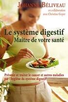 Couverture du livre « Le système digestif ; maître de votre santé ; prévenir et traiter le cancer et autres maladies par l'hygiène du système digestif » de Johanne Beliveau aux éditions Dauphin Blanc