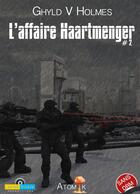 Couverture du livre « L'affaire Haartmenger t.2 » de Ghyld V. Holmes aux éditions Ibooktheque