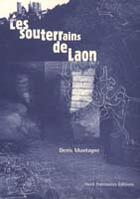 Couverture du livre « Les souterrains de laon » de Denis Montagne aux éditions Editions Du Patrimoine