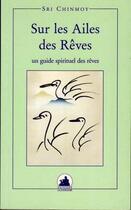 Couverture du livre « Sur les ailes des rêves » de Sri Chinmoy aux éditions La Flute D'or