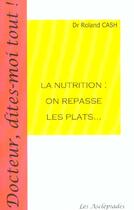 Couverture du livre « La nutrition : on repasse les plats » de Roland Cash aux éditions Les Asclepiades