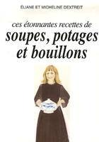 Couverture du livre « Ces étonnantes recettes de soupes, potages et bouillons » de Dextreit E & M. aux éditions Max Labbe