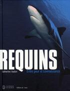Couverture du livre « Requins ; entre peur et connaissance » de Catherine Vadon aux éditions Editions De Monza