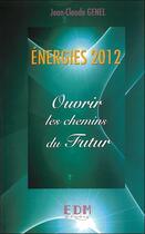 Couverture du livre « Énergies 2012 ; ouvrir les chemins du futur » de Jean-Claude Genel aux éditions Entre Deux Mondes