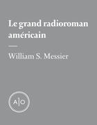 Couverture du livre « Le grand radioroman américain » de William S. Messier aux éditions Atelier 10