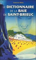Couverture du livre « Le dictionnaire de la baie de Saint-Brieuc » de Christian Mars aux éditions Ides De Mars