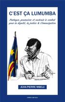 Couverture du livre « C'est ça Lumumba : partager, soutenir et poursuivre pour la dignité, la justice et l'émancipation » de Jean-Pierre Mbelu aux éditions Congo Lobi Lelo