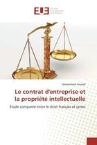 Couverture du livre « Le contrat d'entreprise et la propriete intellectuelle - etude comparee entre le droit francais et s » de Youssef Mohammed aux éditions Editions Universitaires Europeennes