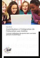 Couverture du livre « Contribution a l integration de l education aux medias » de Minet-C aux éditions Presses Academiques Francophones